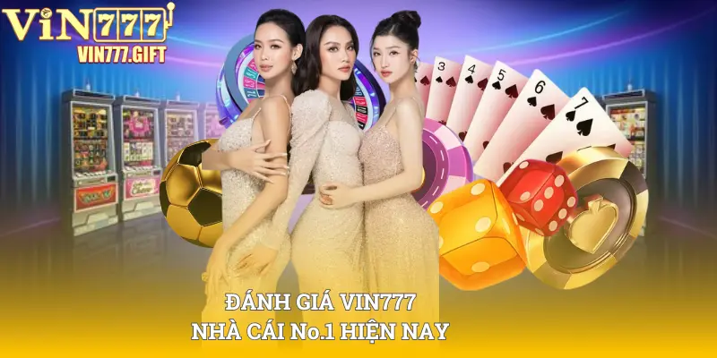 Đánh giá Vin777 là nhà cái No.1 hiện nay