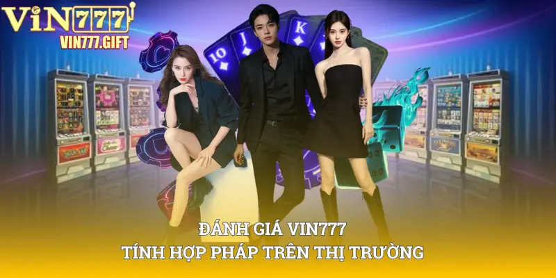 Đánh giá về tính hợp pháp của Vin777