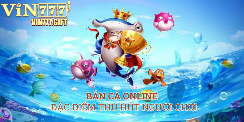 Bắn cá online có rất nhiều điểm nổi trội