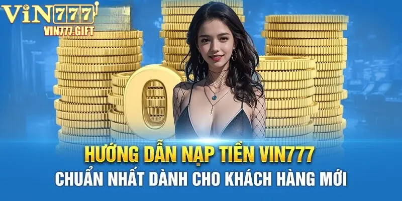 Hướng dẫn nạp tiền Vin777 cơ bản cho người chơi mới