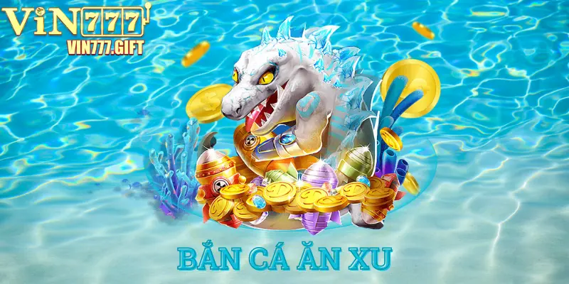 Game bắn cá nhận xu hot nhất hiện nay