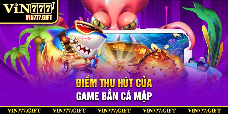 Điểm nổi bật mà chỉ game bắn cá mập mới có