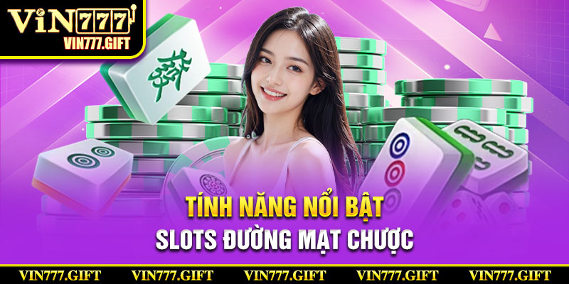 Slot đường mạt - Tính năng nổi bật